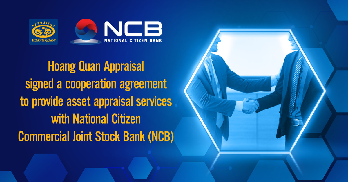 Hoang Quan Appraisal Signed A Cooperation Agreement To Provide Property Appraisal Services With National Commercial Joint Stock Bank (NCB)